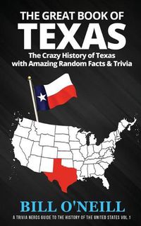 Cover image for The Great Book of Texas: The Crazy History of Texas with Amazing Random Facts & Trivia