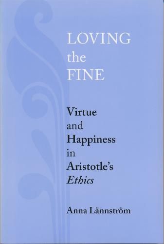 Cover image for Loving the Fine: Virtue and Happiness in Artistotle's Ethics