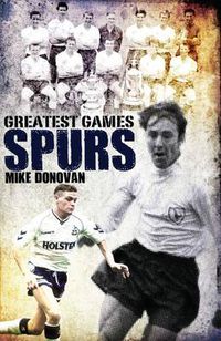 Cover image for Spurs Greatest Games: Tottenham Hotspur's Fifty Finest Matches