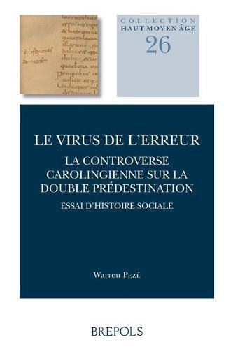 Cover image for Le Virus de l'Erreur. La Controverse Carolingienne Sur La Double Predestination: Essai d'Histoire Sociale