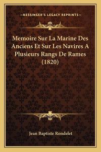 Cover image for Memoire Sur La Marine Des Anciens Et Sur Les Navires a Plusieurs Rangs de Rames (1820)