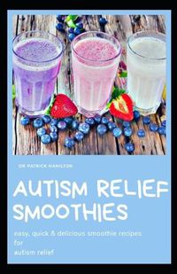 Cover image for Autism Relief Smoothies