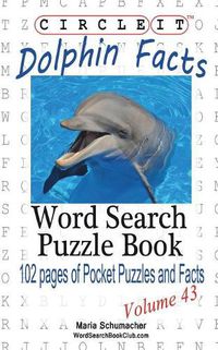 Cover image for Circle It, Dolphin Facts, Word Search, Puzzle Book