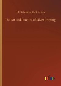 Cover image for The Art and Practice of Silver Printing