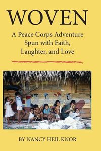 Cover image for Woven: A Peace Corps Adventure Spun with Faith, Laughter, and Love