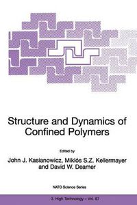 Cover image for Structure and Dynamics of Confined Polymers: Proceedings of the NATO Advanced Research Workshop on Biological, Biophysical & Theoretical Aspects of Polymer Structure and Transport Bikal, Hungary 20-25 June 1999