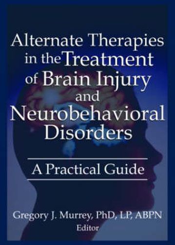 Cover image for Alternate Therapies in the Treatment of Brain Injury and Neurobehavioral Disorders: A Practical Guide