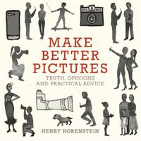Cover image for Make Better Pictures: Truth, Opinions, and Practical Advice