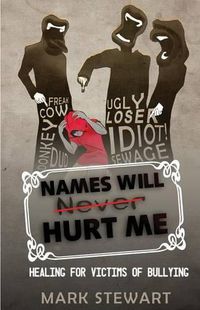 Cover image for Names Will Hurt Me: Healing for Victims of Bullying