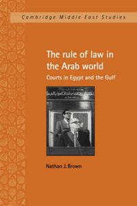 Cover image for The Rule of Law in the Arab World: Courts in Egypt and the Gulf