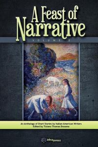 Cover image for A Feast of Narrative 2: An Anthology of Short Stories by Italian American Writers