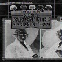 Cover image for Team Time Machine Picks a President in the Election of 1800