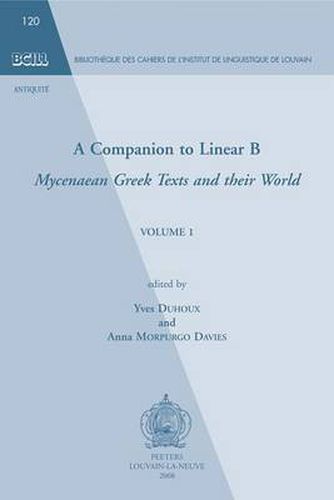 Cover image for A Companion to Linear B: Mycenaean Greek Texts and Their World. Volume 1