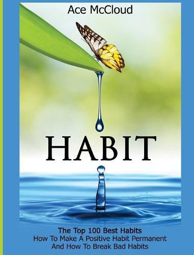 Cover image for Habit: The Top 100 Best Habits: How To Make A Positive Habit Permanent And How To Break Bad Habits