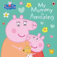 Cover image for Peppa Pig: My Mummy is Amazing