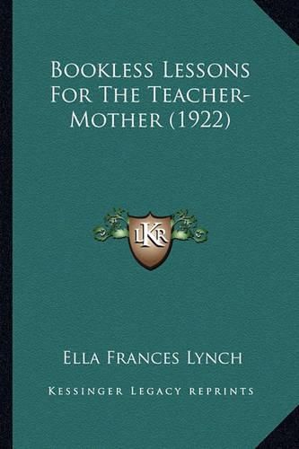 Cover image for Bookless Lessons for the Teacher-Mother (1922)