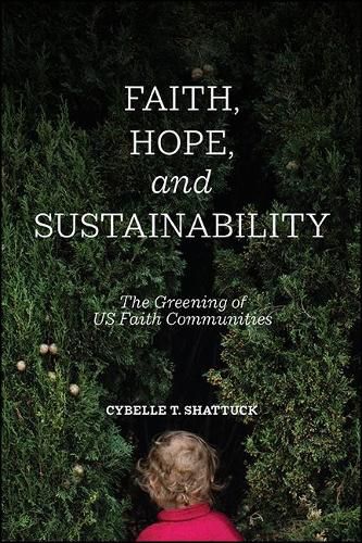 Cover image for Faith, Hope, and Sustainability: The Greening of US Faith Communities