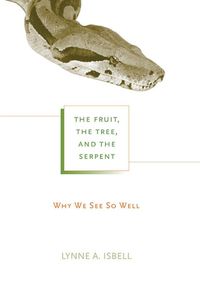 Cover image for The Fruit, the Tree, and the Serpent: Why We See So Well
