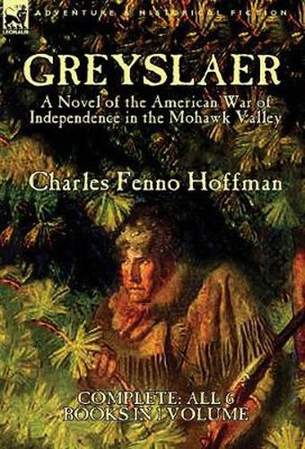 Cover image for Greyslaer: A Novel of the American War of Independence in the Mohawk Valley-Complete-All 6 Books in 1 Volume