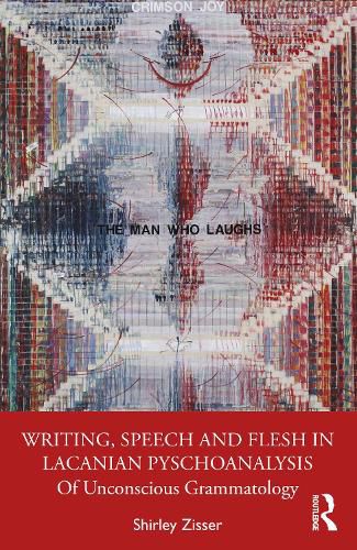 Cover image for Writing, Speech and Flesh in Lacanian Psychoanalysis: Of Unconscious Grammatology