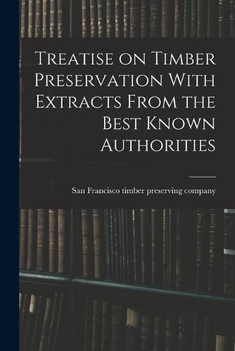 Cover image for Treatise on Timber Preservation With Extracts From the Best Known Authorities