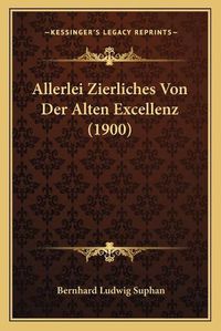 Cover image for Allerlei Zierliches Von Der Alten Excellenz (1900)