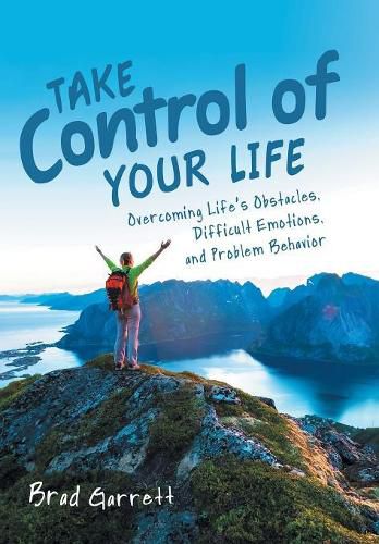 Cover image for Take Control of Your Life: Overcoming Life'S Obstacles, Difficult Emotions, and Problem Behavior