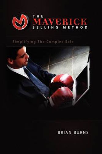 Cover image for The Maverick Selling Method: Simplifying The Complex Sale