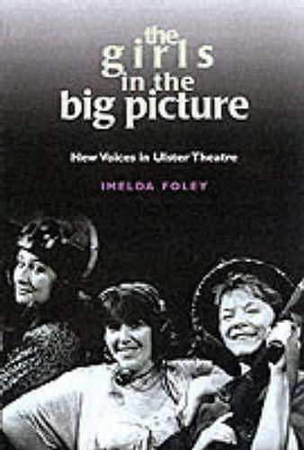 Cover image for The Girls in the Big Picture: New Voices in Ulster Theatre