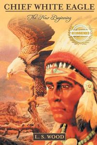 Cover image for Chief White Eagle: The New Beginning