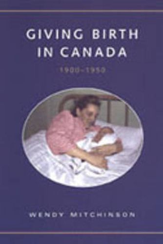 Cover image for Giving Birth in Canada, 1900-1950