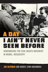 Cover image for A Day I Ain't Never Seen Before: Remembering the Civil Rights Movement in Marks, Mississippi