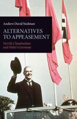 Cover image for Alternatives to Appeasement: Neville Chamberlain and Hitler's Germany