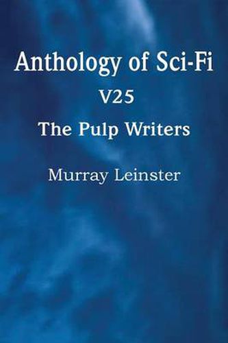 Cover image for Anthology of Sci-Fi V25, the Pulp Writers - Murray Leinster