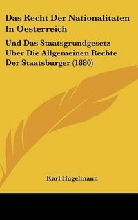 Cover image for Das Recht Der Nationalitaten in Oesterreich: Und Das Staatsgrundgesetz Uber Die Allgemeinen Rechte Der Staatsburger (1880)