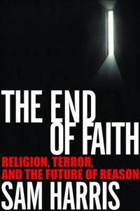 Cover image for The End of Faith: Religion, Terror, and the Future of Reason
