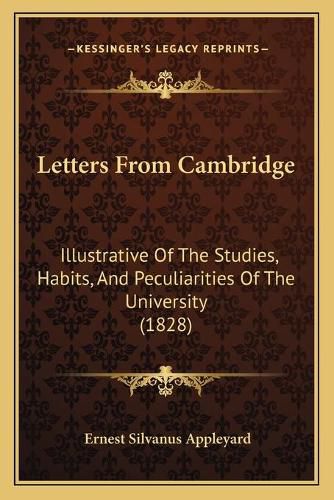 Cover image for Letters from Cambridge: Illustrative of the Studies, Habits, and Peculiarities of the University (1828)