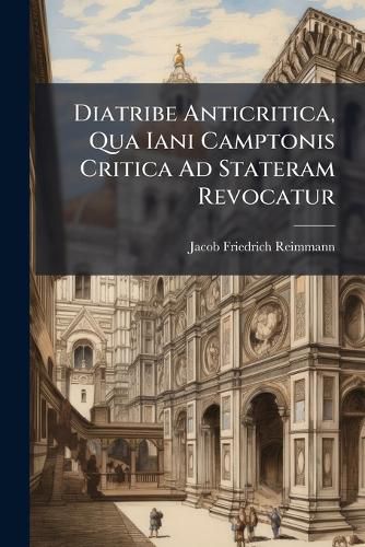 Cover image for Diatribe Anticritica, Qua Iani Camptonis Critica Ad Stateram Revocatur