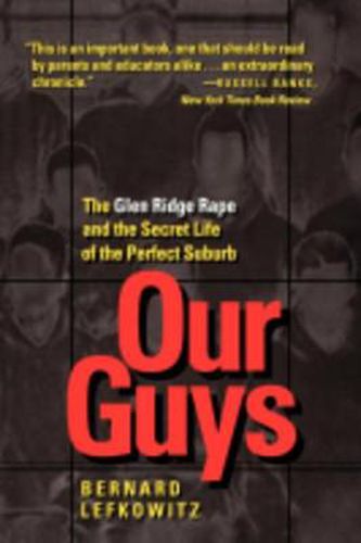 Cover image for Our Guys: The Glen Ridge Rape and the Secret Life of the Perfect Suburb