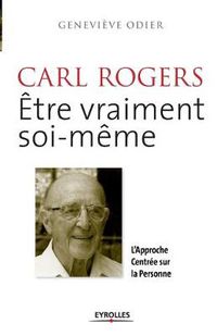 Cover image for Carl Rogers, etre vraiment soi-meme: L'approche centree sur la personne