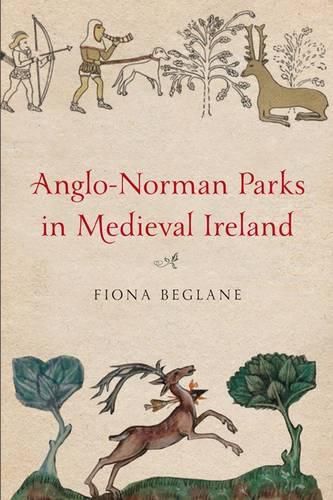 Cover image for Anglo-Norman Parks in Medieval Ireland