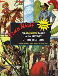 Cover image for True West: An Illustrated Guide to the Heyday of the Western