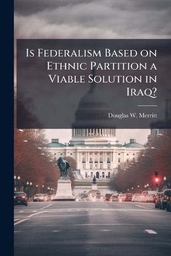 Cover image for Is Federalism Based on Ethnic Partition a Viable Solution in Iraq?