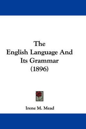 Cover image for The English Language and Its Grammar (1896)