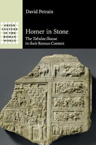 Cover image for Homer in Stone: The Tabulae Iliacae in their Roman Context