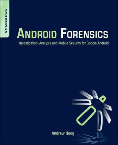 Cover image for Android Forensics: Investigation, Analysis and Mobile Security for Google Android