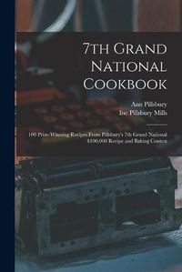 Cover image for 7th Grand National Cookbook: 100 Prize-winning Recipes From Pillsbury's 7th Grand National $100,000 Recipe and Baking Contest