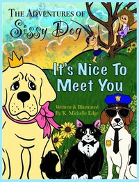 Cover image for The Adventures of Sissy Dog: It's Nice To Meet You