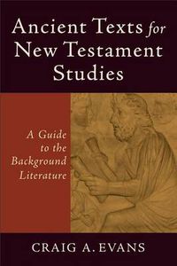 Cover image for Ancient Texts for New Testament Studies - A Guide to the Background Literature