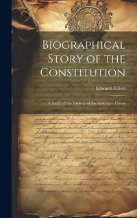 Cover image for Biographical Story of the Constitution